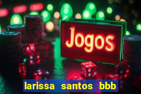 larissa santos bbb 23 pelada